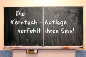 Die Kernfachauflage verfehlt ihren Sinn!